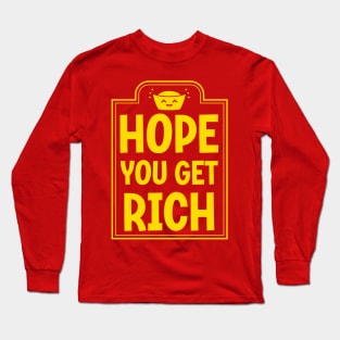 Hope you get Rich Long Sleeve T-Shirt